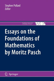 Essays on the Foundations of Mathematics by Moritz Pasch : 83 by Stephen Pollard - Paperback