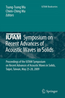 IUTAM Symposium on Recent Advances of Acoustic Waves in Solids : Proceedings of the IUTAM Symposium on Recent Advances of Acoustic Waves in Solids, Taipei, Taiwan, May 25-28, 2009 : 26 by Tsung-Tsong Wu - Paperback