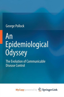 An Epidemiological Odyssey : The Evolution of Communicable Disease Control by George Pollock - Paperback