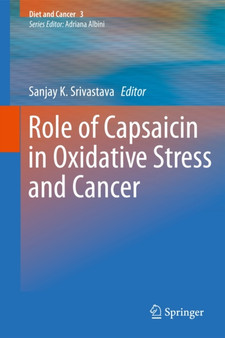 Role of Capsaicin in Oxidative Stress and Cancer : 3 by Sanjay K. Srivastava - Hardback
