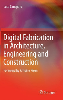 Digital Fabrication in Architecture, Engineering and Construction by Luca Caneparo - Hardback