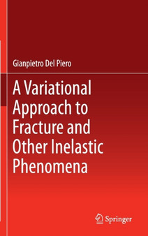 A Variational Approach to Fracture and Other Inelastic Phenomena by Gianpietro Del Piero - Hardback