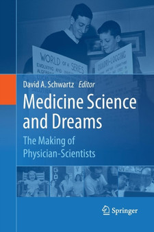 Medicine Science and Dreams : The Making of Physician-Scientists by David A. Schwartz - Paperback