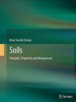 Soils : Principles, Properties and Management by Khan Towhid Osman - Paperback