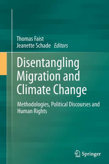 Disentangling Migration and Climate Change : Methodologies, Political Discourses and Human Rights by Thomas Faist - Paperback