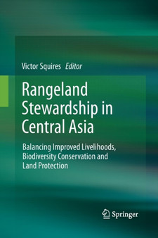 Rangeland Stewardship in Central Asia : Balancing Improved Livelihoods, Biodiversity Conservation and Land Protection by Victor R. Squires - Paperback