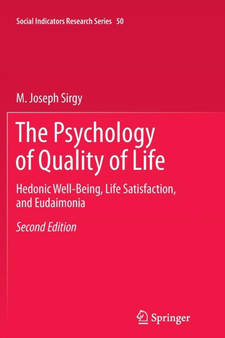 The Psychology of Quality of Life : Hedonic Well-Being, Life Satisfaction, and Eudaimonia : 50 by M.Joseph Sirgy - Paperback