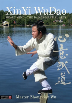 XinYi WuDao : Heart-Mind - the Dao of Martial Arts by Zhongxian Wu - Paperback