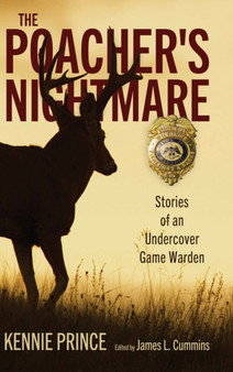 The Poacher's Nightmare : Stories of an Undercover Game Warden by Kennie Prince - Hardback