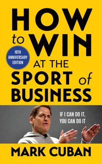 How to Win at the Sport of Business : If I Can Do It, You Can Do It: 10th Anniversary Edition by Mark Cuban - Paperback