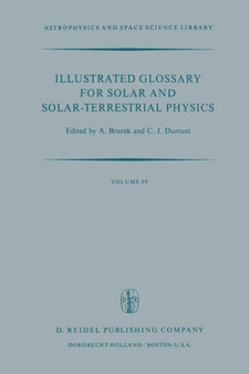 Illustrated Glossary for Solar and Solar-Terrestrial Physics : 69 by A. Bruzek - Paperback