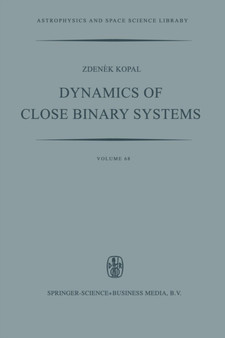 Dynamics of Close Binary Systems : 68 by Zdenek Kopal - Paperback