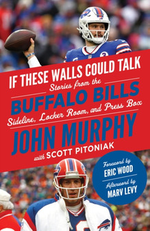If These Walls Could Talk: Buffalo Bills : Stories from the Buffalo Bills Sideline, Locker Room, and Press Box by John Murphy - Paperback
