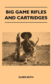Big Game Rifles And Cartridges by Elmer Keith - Hardback