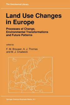 Land Use Changes in Europe : Processes of Change, Environmental Transformations and Future Patterns : 18 by F.M. Brouwer - Paperback