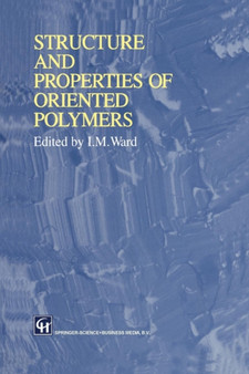 Structure and Properties of Oriented Polymers by Ian M. Ward - Paperback