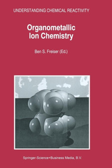 Organometallic Ion Chemistry : 15 by B.S. Freiser - Paperback