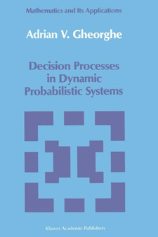 Decision Processes in Dynamic Probabilistic Systems : 42 by A.V. Gheorghe - Paperback