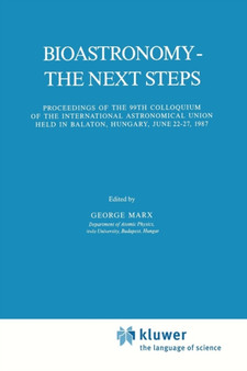 Bioastronomy - The Next Steps : Proceedings of the 99th Colloquium of the International Astronomical Union held in Balaton, Hungary, June 22-27, 1987 : 144 by George Marx - Paperback