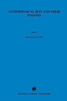 Astrophysical Jets and Their Engines : 208 by Wolfgang Kundt - Paperback