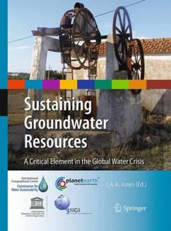 Sustaining Groundwater Resources : A Critical Element in the Global Water Crisis by J.Anthony A. Jones - Paperback