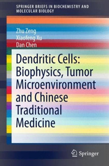 Dendritic Cells: Biophysics, Tumor Microenvironment and Chinese Traditional Medicine by Zhu Zeng - Paperback