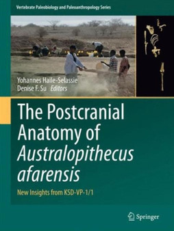 The Postcranial Anatomy of Australopithecus afarensis : New Insights from KSD-VP-1/1 by Yohannes Haile-Selassie - Hardback