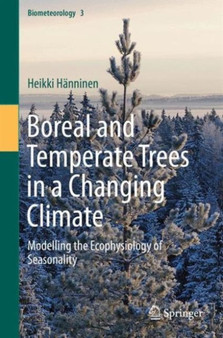 Boreal and Temperate Trees in a Changing Climate : Modelling the Ecophysiology of Seasonality : 3 by Heikki Hanninen - Hardback