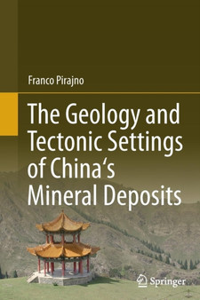 The Geology and Tectonic Settings of China's Mineral Deposits by Franco Pirajno - Paperback