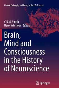 Brain, Mind and Consciousness in the History of Neuroscience : 6 by C.U.M. Smith - Paperback