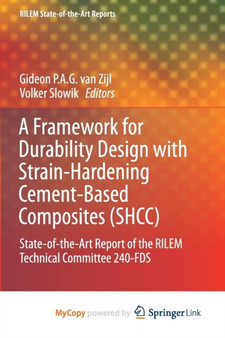 A Framework for Durability Design with Strain-Hardening Cement-Based Composites (SHCC) : State-of-the-Art Report of the RILEM Technical Committee 240-FDS : 22 by Gideon P.A.G.van Zijl - Paperback