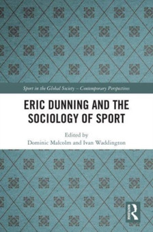 Eric Dunning and the Sociology of Sport by Dominic Malcolm - Hardback