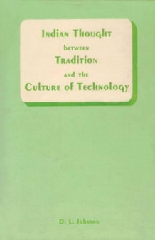 Indian Thought Between Tradition and the Culture of Technology by D.L. Johnson - Paperback