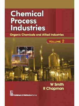 Chemical Process Industries, Volume 2 : Organic Chemicals and Allied Industries by W. Smith - Hardback