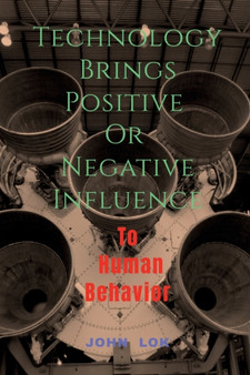 Technology Brings Positive Or Negative Influence by John Lok - Paperback