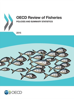 OECD review of fisheries : policies and summary statistics 2015 by Organisation for Economic Co-operation and Development - Paperback OECD review of fisheries : policies and summary statistics 2015 by Organisation for Economic Co-operation and Development - Paperback