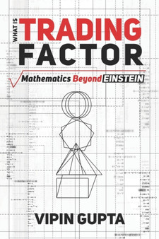 What Is Trading Factor : Mathematics Beyond Einstein by Vipin Gupta - Paperback