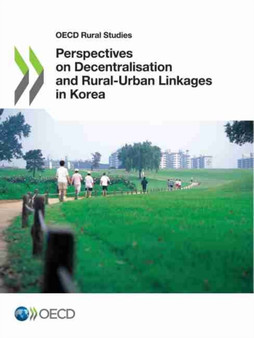 Perspectives on decentralisation and rural-urban linkages in Korea by Organisation for Economic Co-operation - Paperback