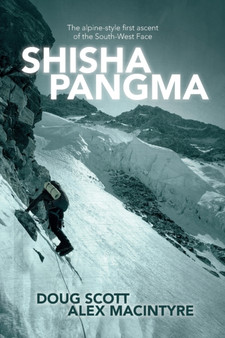 Shisha Pangma : The alpine-style first ascent of the south-west face by Doug CBE Scott - Paperback