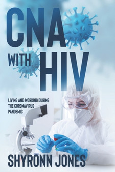 CNA with HIV : Living and Working During the Coronavirus Pandemic by Shyloh Heaven Jones - Paperback