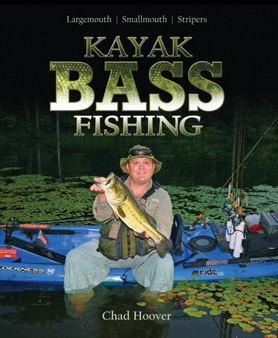 Kayak Bass Fishing : "Largemouth, Smallmouth, Stripers" by Chad Hoover - Paperback