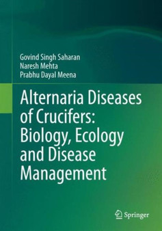 Alternaria Diseases of Crucifers: Biology, Ecology and Disease Management by Gobind Singh Saharan - Hardback