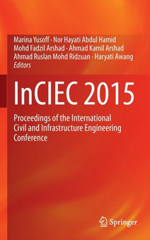 InCIEC 2015 : Proceedings of the International Civil and Infrastructure Engineering Conference by Marina Yusoff - Hardback