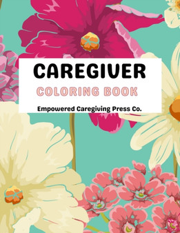 Caregiver Coloring Book - Mental Health Advocacy : Self Care Coloring Book & Mental Health Mantra by Empowered Caregiving Press Co - Paperback