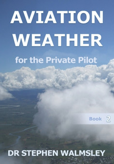 Aviation Weather for the Private Pilot by Stephen Walmsley - Paperback
