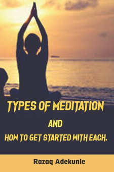 Types of meditation and how to get started with each by Razaq Adekunle - Paperback