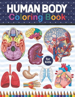 Human Body Coloring Book For Kids : Human Body Anatomy Coloring Book For Medical & High School Students. Human Brain Heart Liver Coloring Book. Human Body Student's Self-Test Coloring Book (Kids Anato by Sambaumniel Publication - Paperback