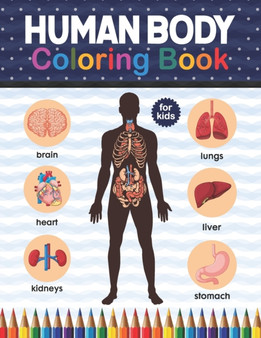 Human Body Coloring Book For Kids : Human Body Anatomy Coloring Book For Kids, Boys and Girls and Medical Students. Human Brain Heart Liver Coloring Book. Human Anatomy kids book. Human Skeleton Color by Shirkaylene Publication - Paperback