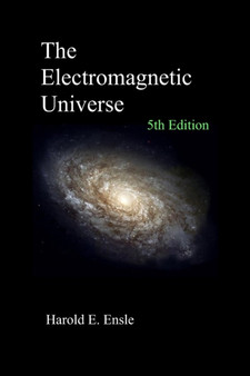 The Electromagnetic Universe 5th Edition by Harold E Ensle - Paperback