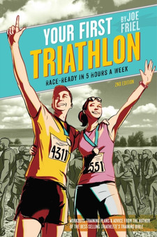 Your First Triathlon, 2nd Ed. : Race-Ready in 5 Hours a Week by Joe Friel - Paperback